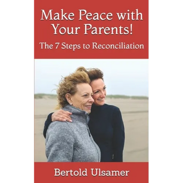 Make Peace with Your Parents!: The 7 Steps to Reconciliation