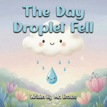 The Day Droplet Fell: A Story about Friendship, Change, and Growth