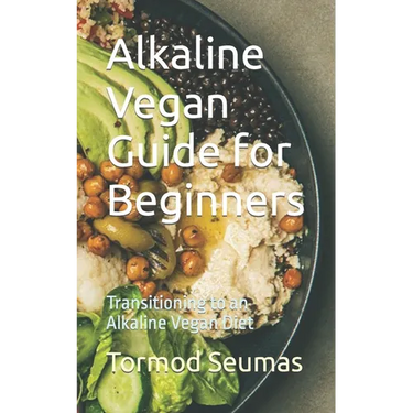 Alkaline Vegan Guide for Beginners: Transitioning to an Alkaline Vegan Diet