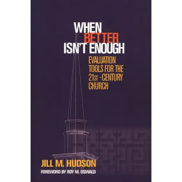 When Better Isn't Enough: Evaluation Tools for the 21st-Century Church