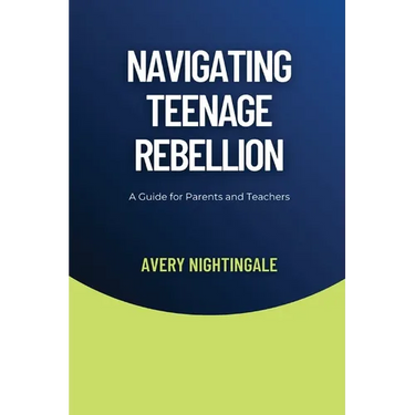 Navigating Teenage Rebellion: A Guide for Parents and Teachers