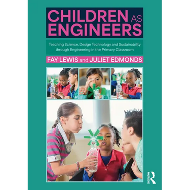 Children as Engineers: Teaching Science, Design Technology and Sustainability Through Engineering in the Primary Classroom