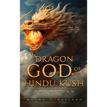 Dragon God of the Hindu Kush - THE RETURN