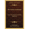 The Virtues Awakened: From The Treatise On Perfect Happiness