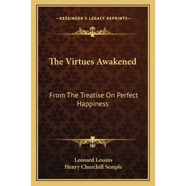 The Virtues Awakened: From The Treatise On Perfect Happiness