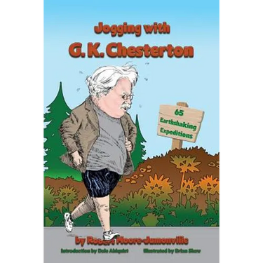 Jogging with G.K. Chesterton: 65 Earthshaking Expeditions