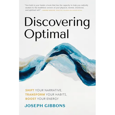 Discovering Optimal: Shift Your Narrative, Transform Your Habits, Boost Your Energy