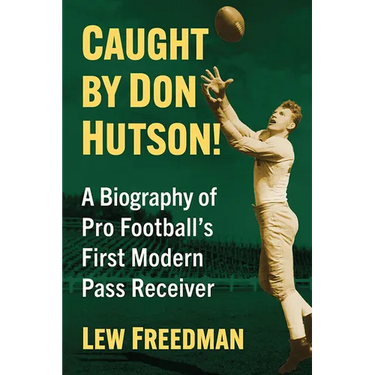 Caught by Don Hutson!: A Biography of Pro Football's First Modern Receiver