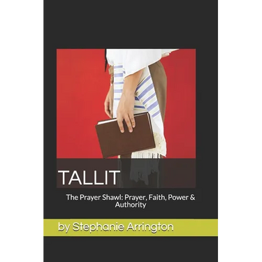 Tallit: The Prayer Shawl: Prayer, Faith, Power & Authority