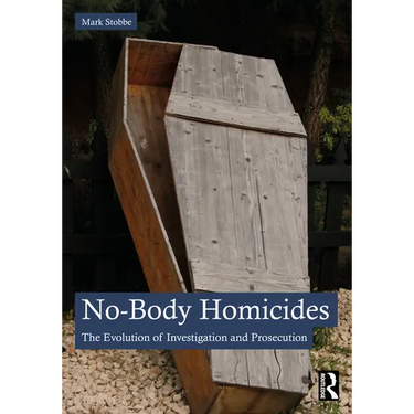 No-Body Homicides: The Evolution of Investigation and Prosecution