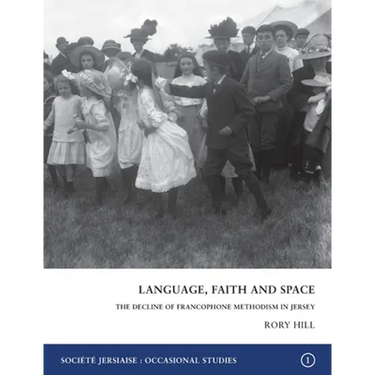 Language, Faith and Space: The Decline of Francophone Methodism in Jersey 1900-1950