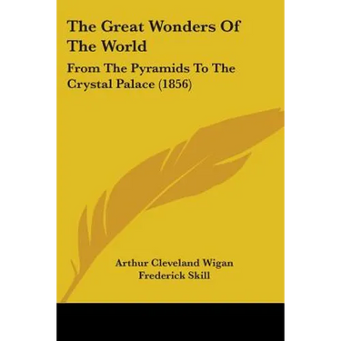 The Great Wonders Of The World: From The Pyramids To The Crystal Palace (1856)