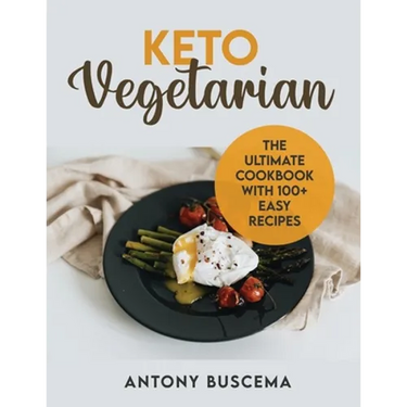 Keto Vegetarian: The Ultimate Cookbook With 100+ Easy Recipes