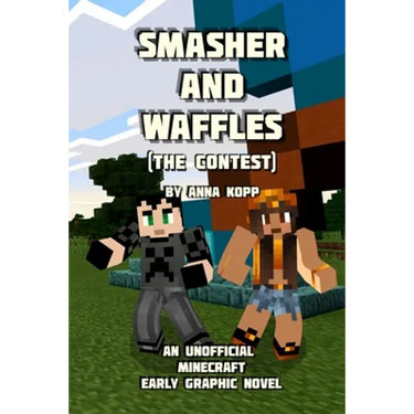 Smasher and Waffles: The Contest: An Unofficial Minecraft Early Graphic Novel