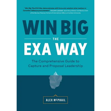 Win Big The EXA Way: The Comprehensive Guide to Capture and Proposal Leadership