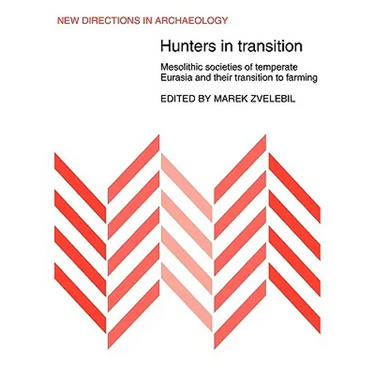 Hunters in Transition: Mesolithic Societies of Temperate Eurasia and Their Transition to Farming