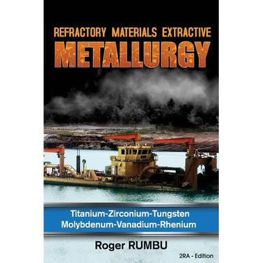 Refractory Materials Extractive Metallurgy: Titanium - Zirconium -Tungsten - Molybdenum - Vanadium - Rhenium