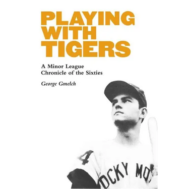 Playing with Tigers: A Minor League Chronicle of the Sixties
