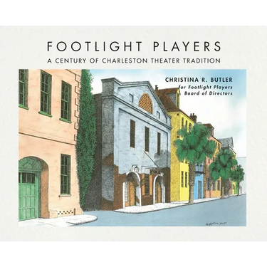 FOOTLIGHT PLAYERS A Century of Charleston Theater Tradition