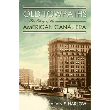 Old Towpaths: The Story of the American Canal Era