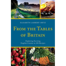 From the Tables of Britain: Exploring Exciting English Cuisine in 250 Recipes