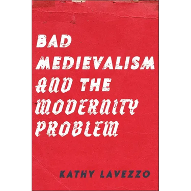 Bad Medievalism and the Modernity Problem