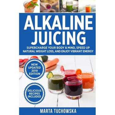 Alkaline Juicing: Supercharge Your Body & Mind, Speed Up Natural Weight Loss, and Enjoy Vibrant Energy