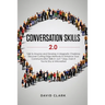Conversation Skills 2.0: Talk to Anyone and Develop A Magnetic Charisma: Discover Cutting Edge Methods to Enhance Your Communication Skills in Just 7