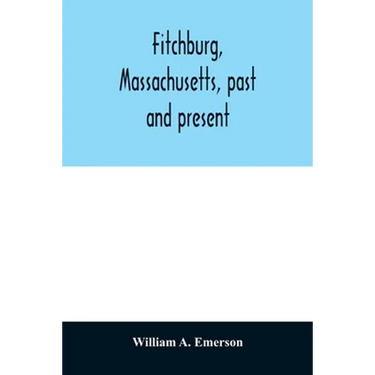 Fitchburg, Massachusetts, past and present