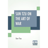 Sun Tzu On The Art Of War: The Oldest Military Treatise In The World Translated From The Chinese With Introduction And Critical Notes By Lionel Giles