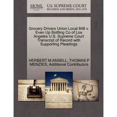 Grocery Drivers Union Local 848 V. Even Up Bottling Co of Los Angeles U.S. Supreme Court Transcript of Record with Supporting Pleadings