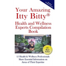 Your Amazing Itty(R) Bitty Health and Wellness Experts Book: 15 Health & Wellness Professionals Share Essential Information on Areas of Their Expertis
