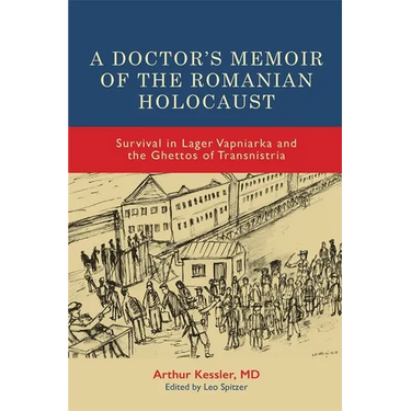A Doctor's Memoir of the Romanian Holocaust: Survival in Lager Vapniarka and the Ghettos of Transnistria
