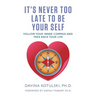 It's Never Too Late to Be Your Self: Follow Your Inner Compass and Take Back Your Life