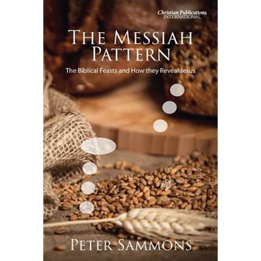 The Messiah Pattern: The Biblical Feasts and How They Reveal Jesus