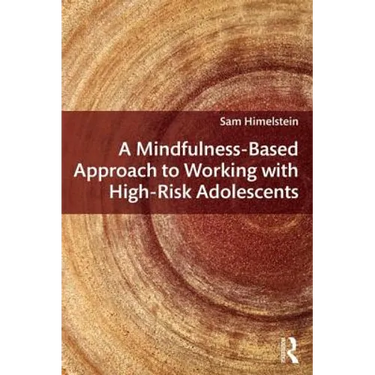 A Mindfulness-Based Approach to Working with High-Risk Adolescents