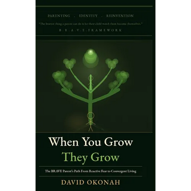 When You Grow, They Grow: The Brave Parent's Path From Reactive Fear to Convergent Living