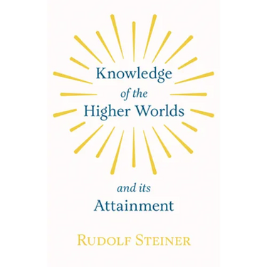 Knowledge of the Higher Worlds and Its Attainment