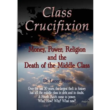Class Crucifixion: Money, Power, Religion and the Death of the Middle Class