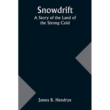 Snowdrift: A Story of the Land of the Strong Cold