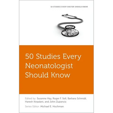 50 Studies Every Neonatologist Should Know