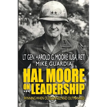Hal Moore on Leadership: Winning when Outgunned and Outmanned