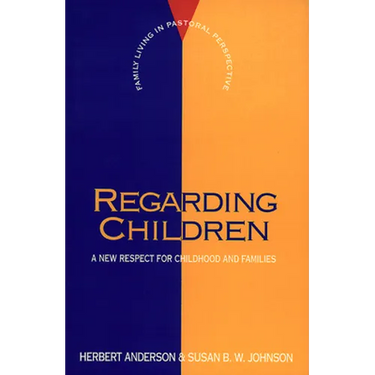 Regarding Children: A New Respect for Childhood and Families