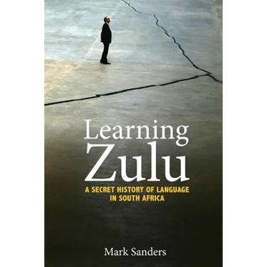 Learning Zulu: A Secret History of Language in South Africa