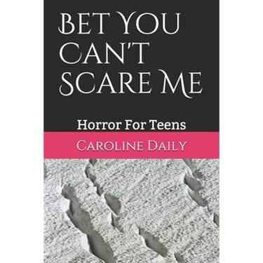 Bet You Can't Scare Me: Horror For Teens