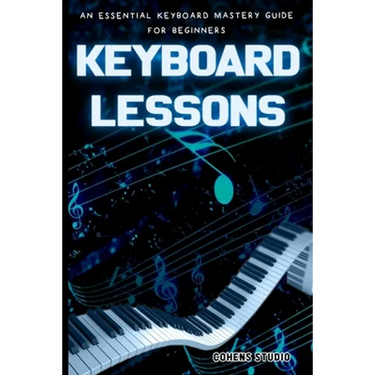 Keyboard Lessons: An Essential Keyboard Mastery guide for Beginners