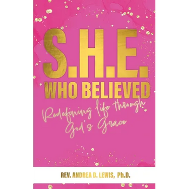 S.H.E. Who Believed: Redefining Life Through God's Grace