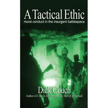A Tactical Ethic: Moral Conduct in the Insurgent Battlespace