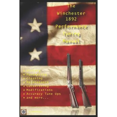 The Winchester 1892 Performance Tuning Manual: Gunsmithing tips for modifying your Winchester 1892 rifles