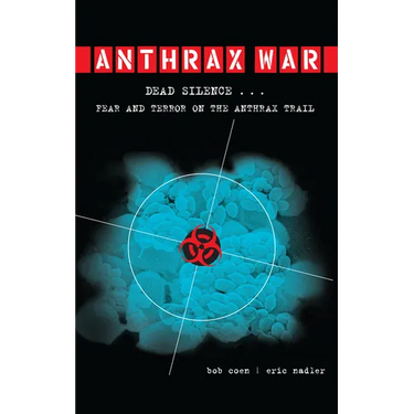 Anthrax War: Dead Silence... Fear and Terror on the Anthrax Trail